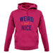 Weird But Nice Unisex Hoodie