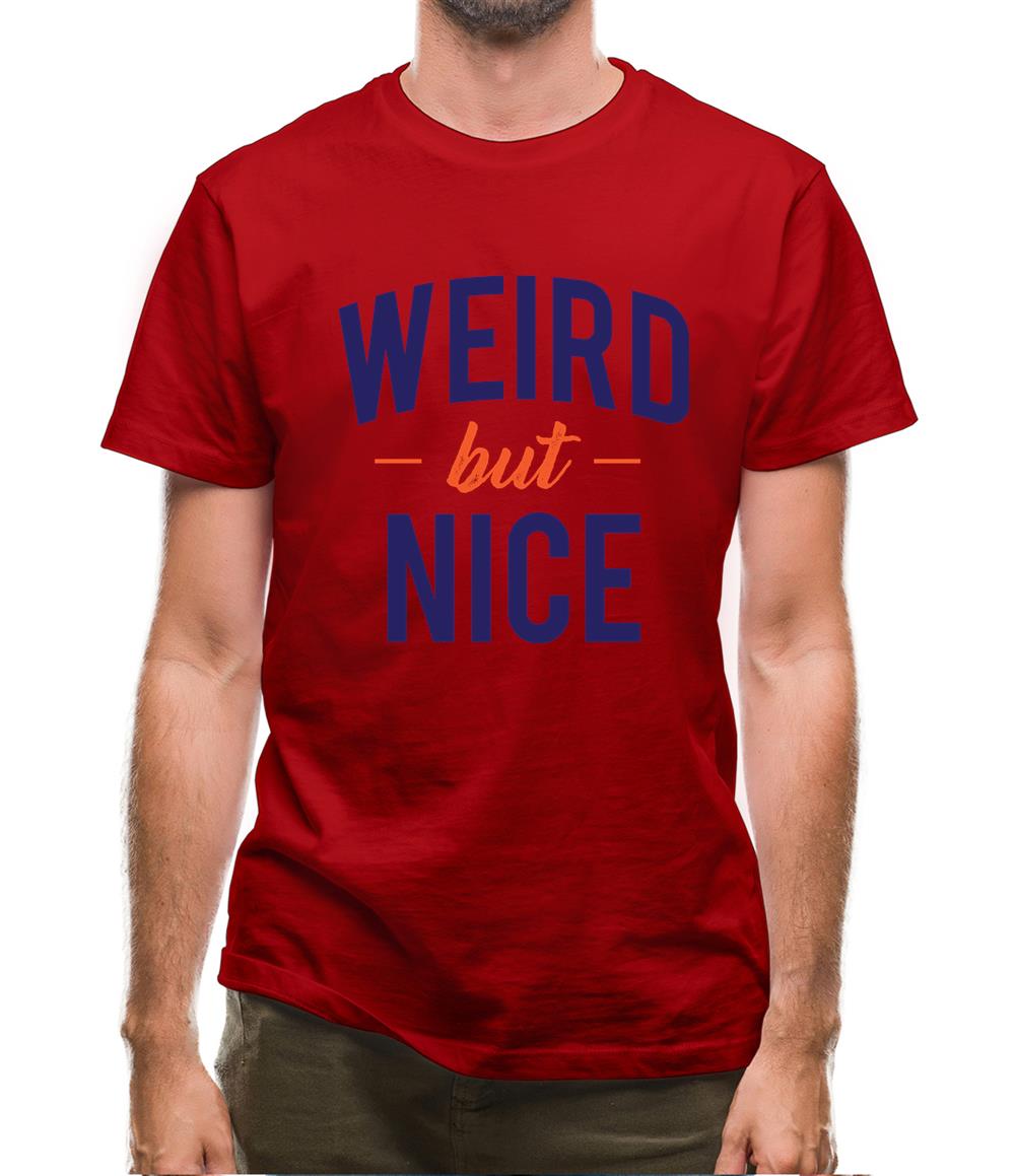 Weird But Nice Mens T-Shirt