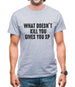 What Doesnâ€™t kill You, Give You XP Mens T-Shirt