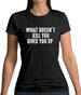 What Doesnâ€™t kill You, Give You XP Womens T-Shirt