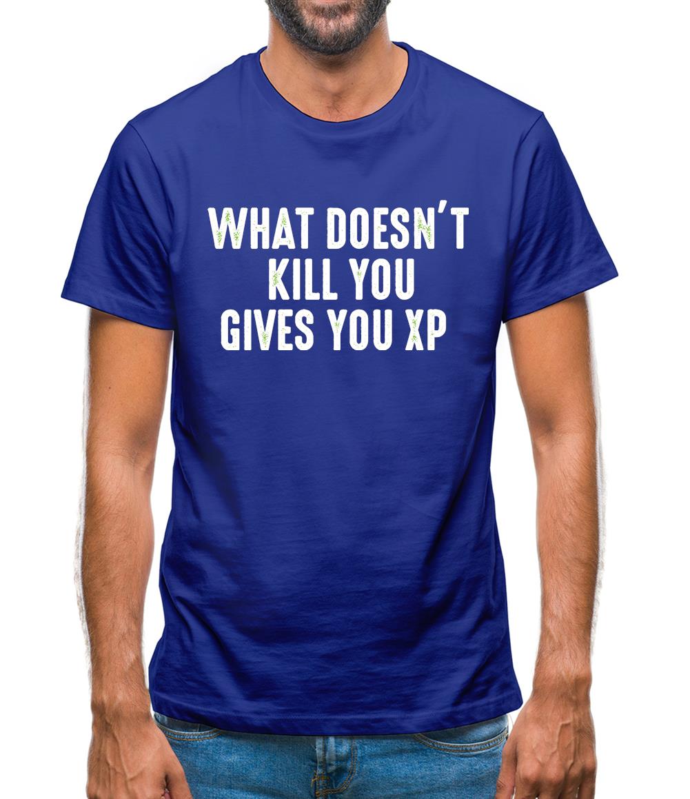 What Doesnâ€™t kill You, Give You XP Mens T-Shirt