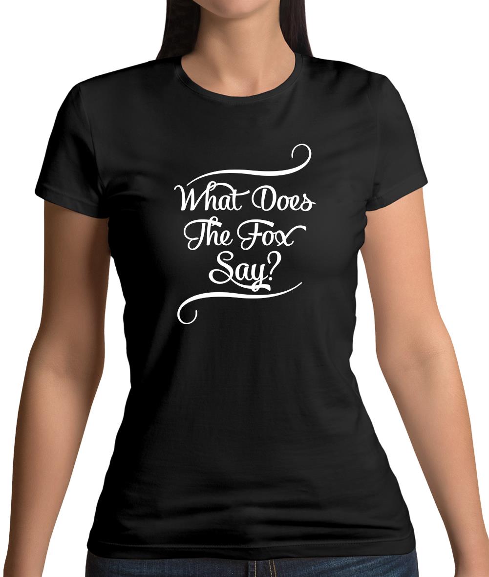 What Does The Fox Say? Womens T-Shirt