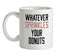 Whatever Sprinkles Your Donuts Ceramic Mug