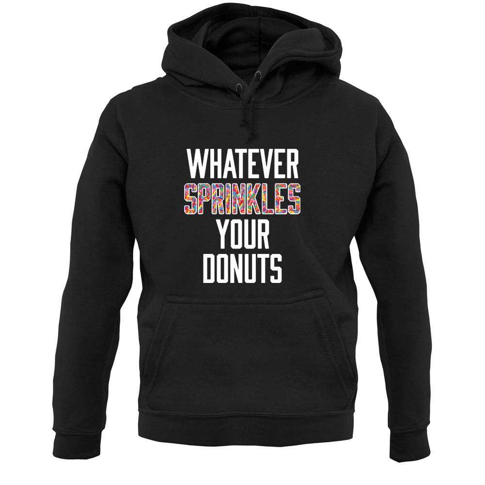 Whatever Sprinkles Your Donuts Unisex Hoodie