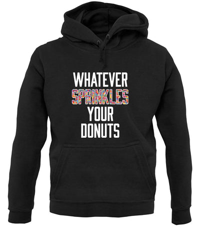 Whatever Sprinkles Your Donuts unisex hoodie