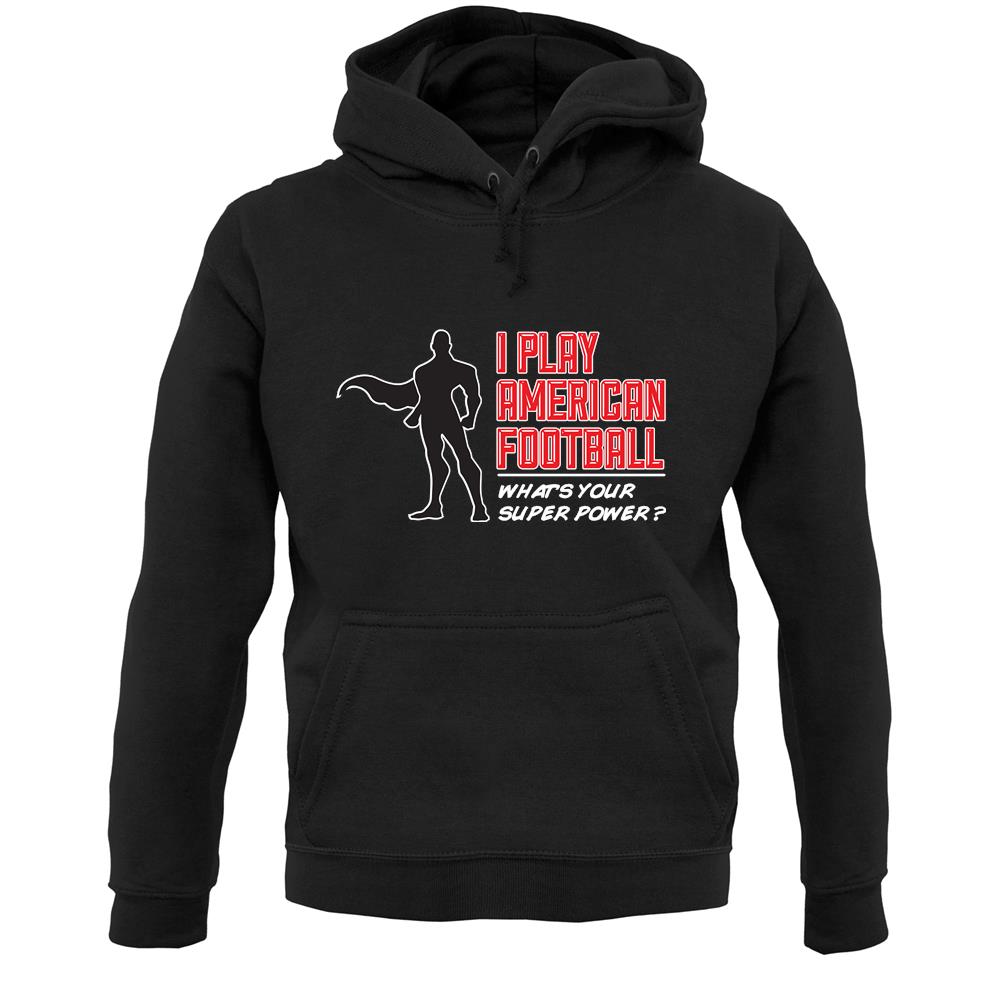 I Play American Football What's Your Super Power? Male Unisex Hoodie