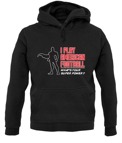 I Play American Football What's Your Super Power? Male unisex hoodie