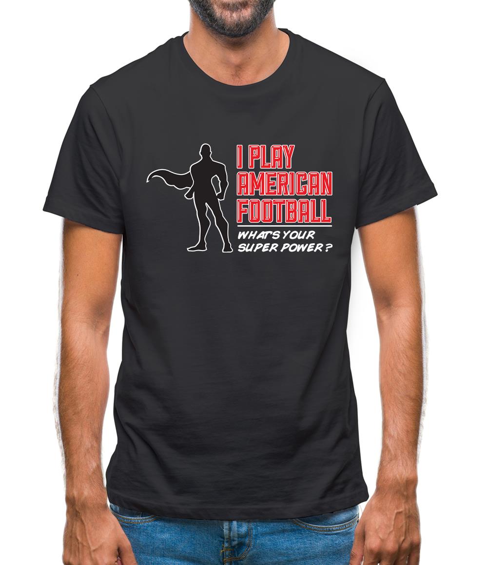 I Play American Football What's Your Super Power? Male Mens T-Shirt