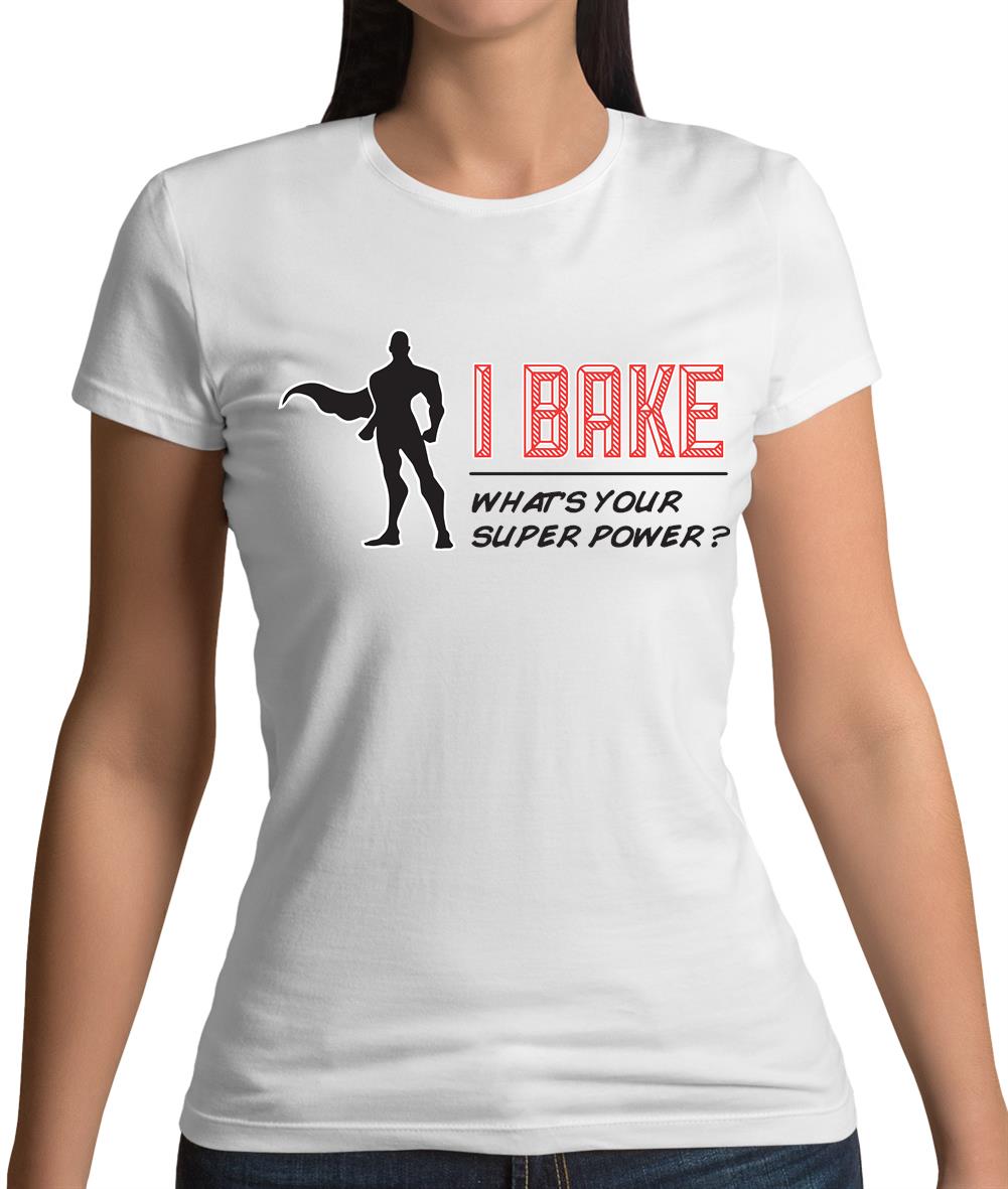 I Bake What's Your Super Power Male Design Womens T-Shirt