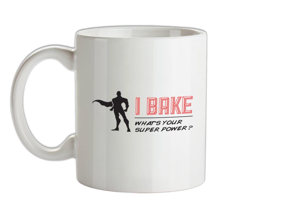 I Bake What's Your Super Power MALE Design Ceramic Mug