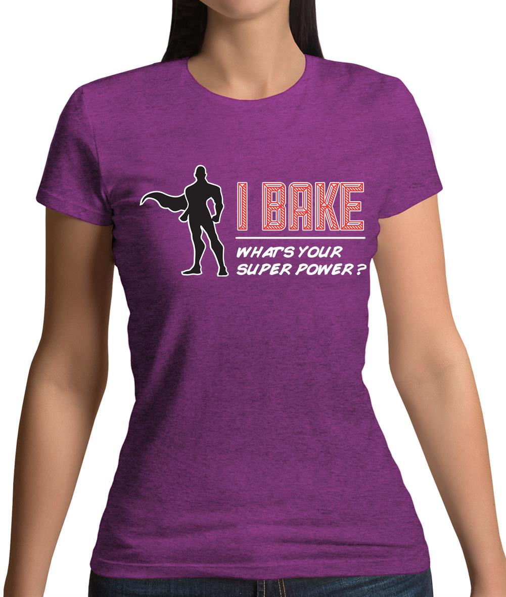 I Bake What's Your Super Power Male Design Womens T-Shirt