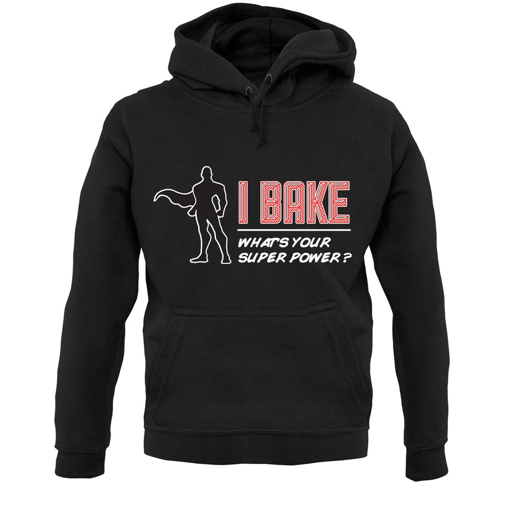 I Bake What's Your Super Power Male Design Unisex Hoodie