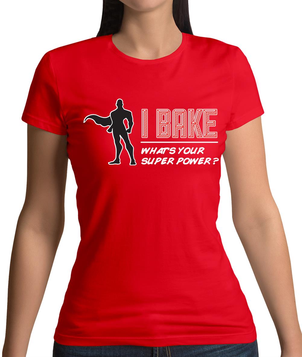 I Bake What's Your Super Power Male Design Womens T-Shirt