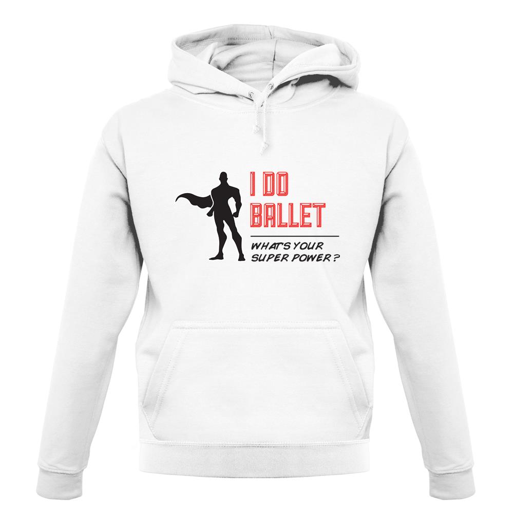 I Do Ballet What's Your Super Power Male Design unisex hoodie