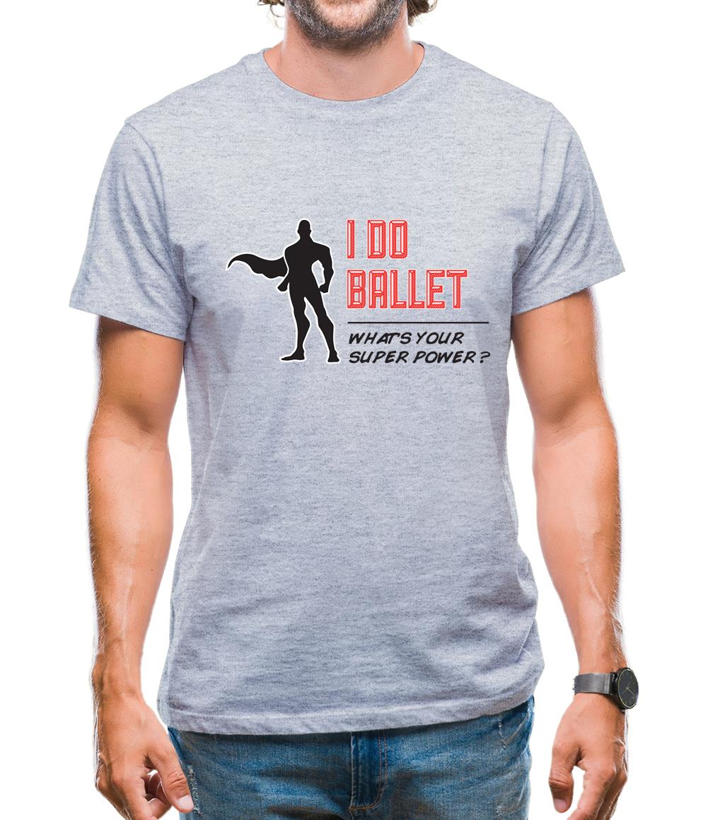I Do Ballet What's Your Super Power Male Design Mens T-Shirt