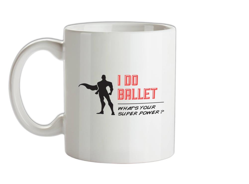 I Do Ballet What's Your Super Power MALE Design Ceramic Mug