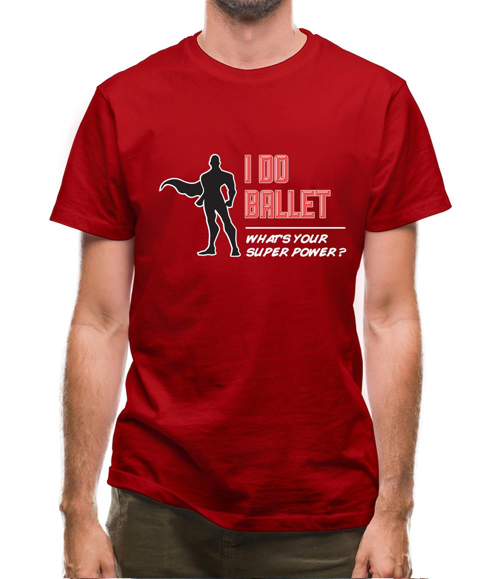 I Do Ballet What's Your Super Power Male Design Mens T-Shirt