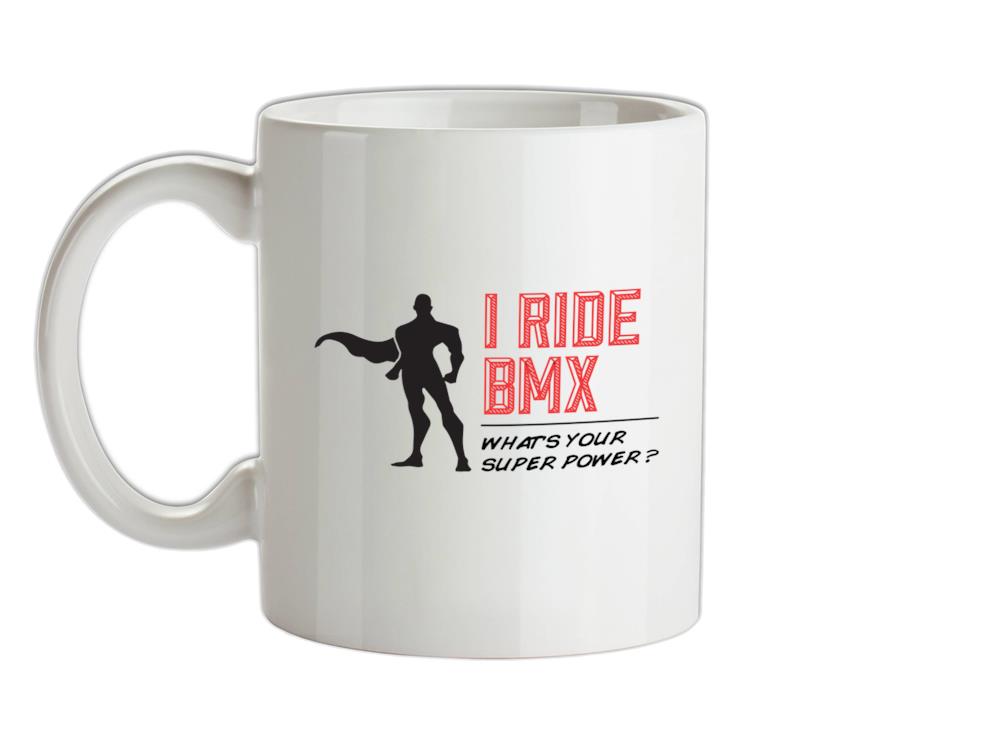 I Ride BMX What's Your Super Power MALE Design Ceramic Mug