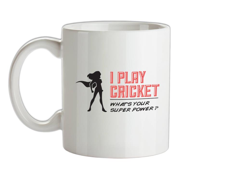 I Play Cricket What's Your Super Power FEMALE Design Ceramic Mug