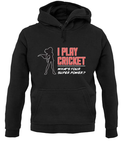 I Play Cricket What's Your Super Power Female unisex hoodie