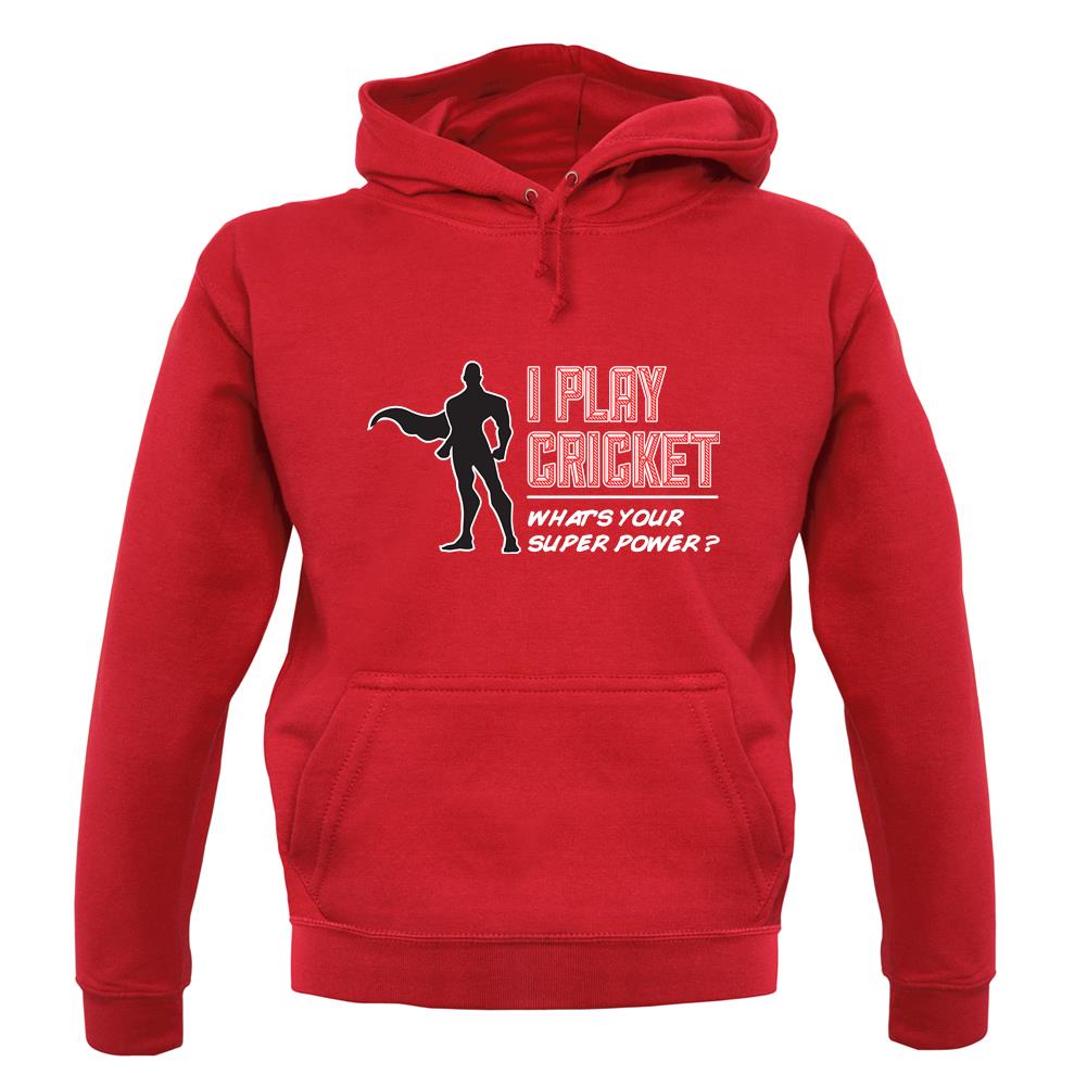 I Play Cricket What's Your Super Power Male Design unisex hoodie