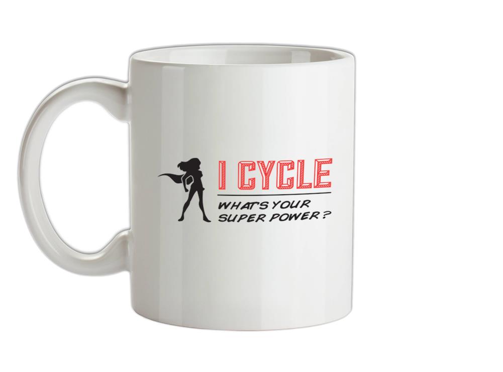 I Cycle What's Your Super Power FEMALE Design Ceramic Mug