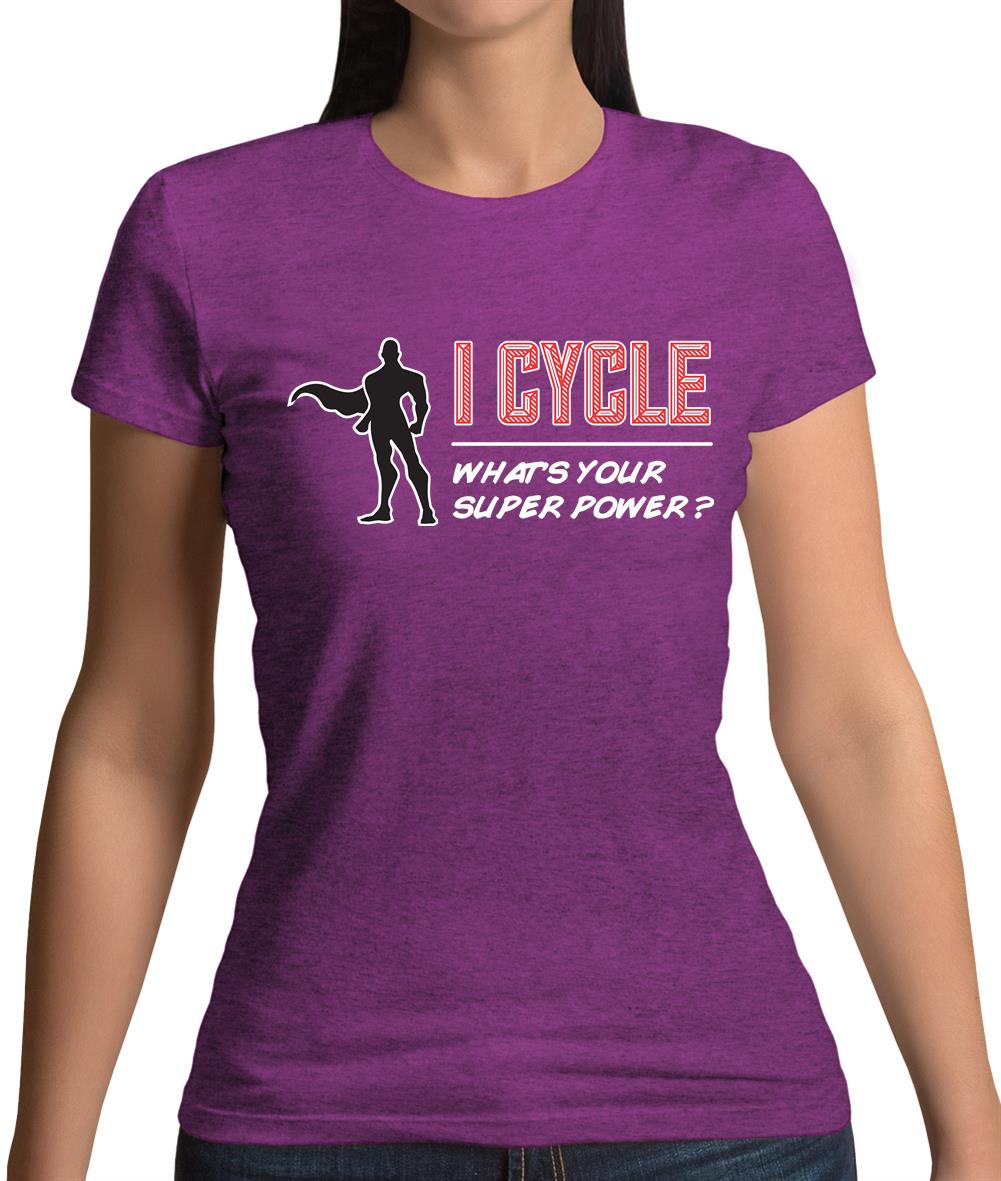 I Cycle What's Your Super Power Male Design Womens T-Shirt