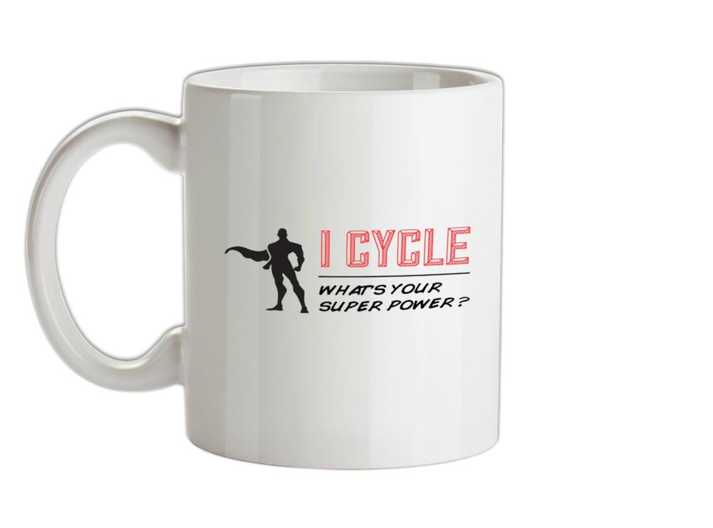 I Cycle What's Your Super Power MALE Design Ceramic Mug