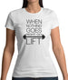 When Nothing Goes Right, Go Lift Womens T-Shirt