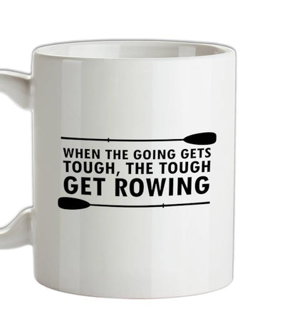 When The Going Gets Tough, (Rowing) Ceramic Mug