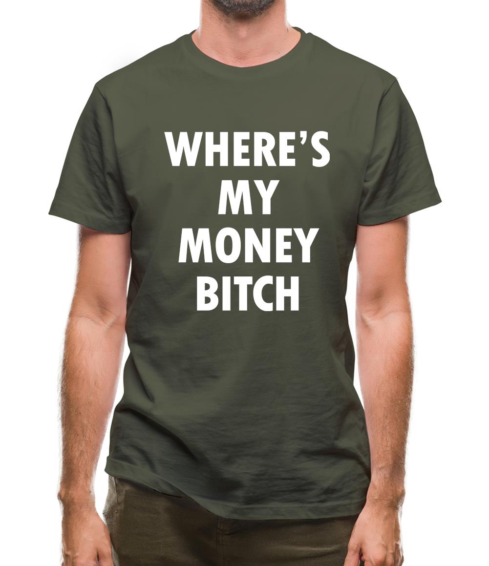 Where's My Money Bitch Mens T-Shirt