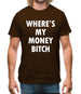 Where's My Money Bitch Mens T-Shirt