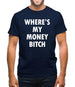 Where's My Money Bitch Mens T-Shirt