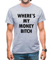 Where's My Money Bitch Mens T-Shirt