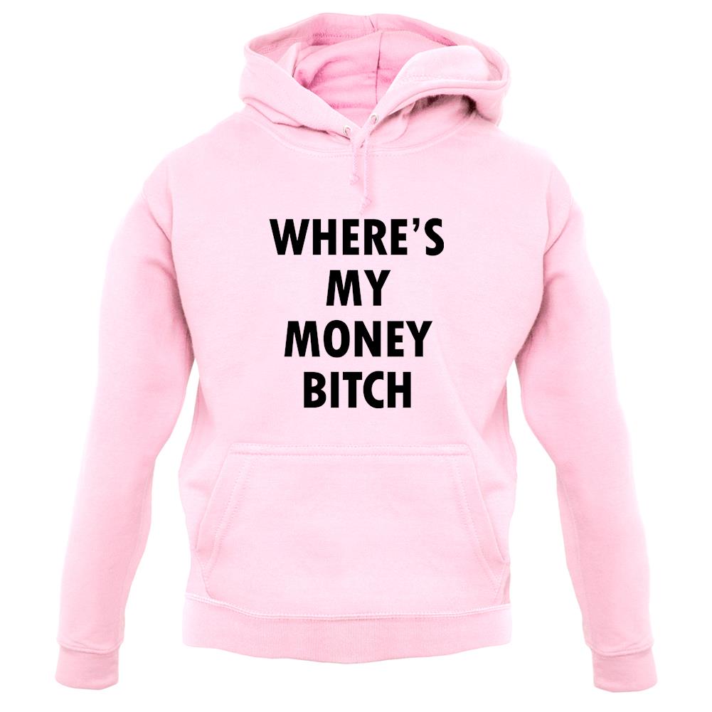 Where's My Money Bitch unisex hoodie