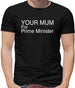 Your Mum For Prime Minister Mens T-Shirt