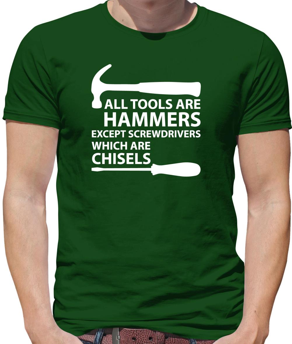 All Tools Are Hammers Except Screwdrivers Mens T-Shirt