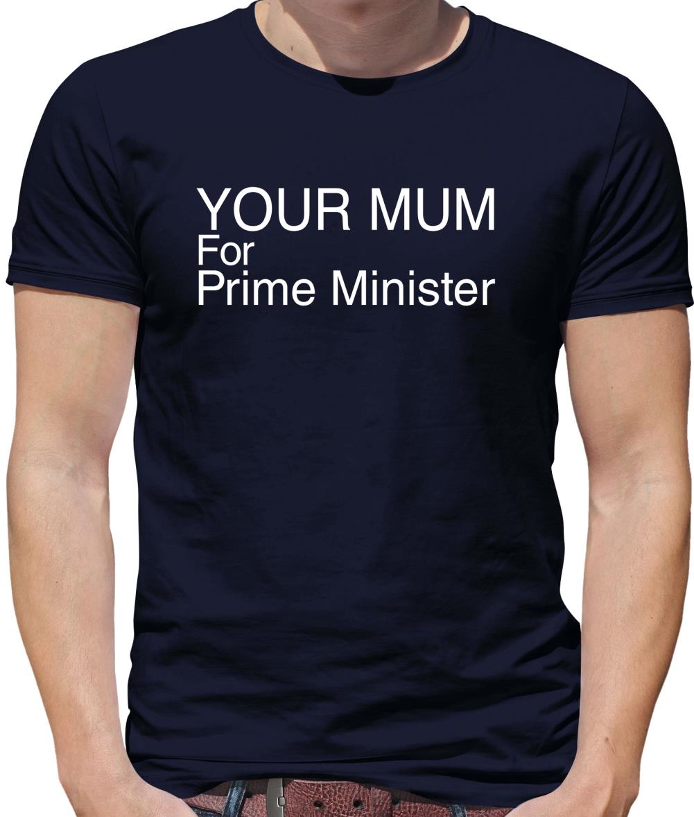 Your Mum For Prime Minister Mens T-Shirt