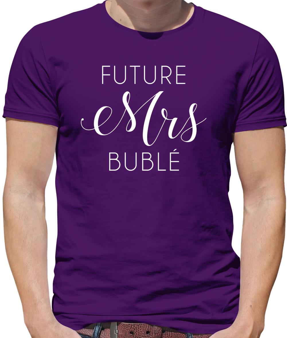 Future Mrs Bublé Mens T-Shirt