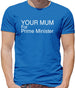 Your Mum For Prime Minister Mens T-Shirt