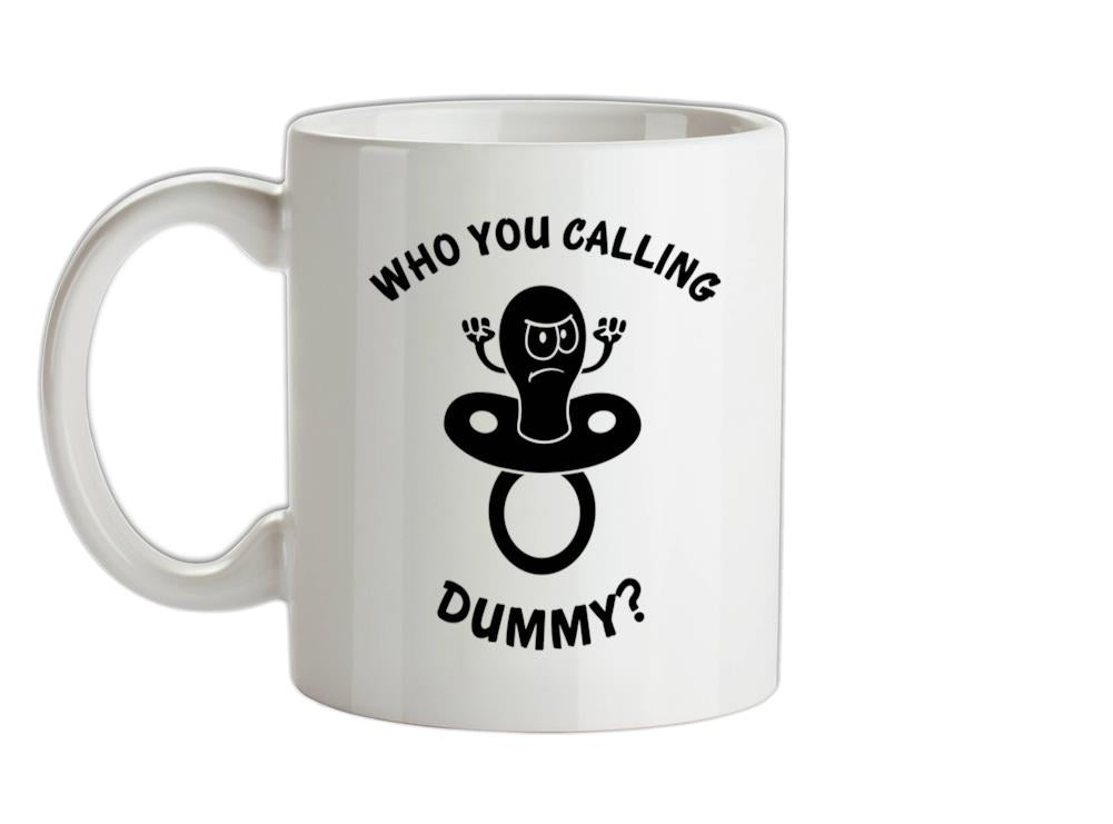 Who You Calling Dummy Ceramic Mug