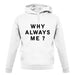 Why Always Me unisex hoodie