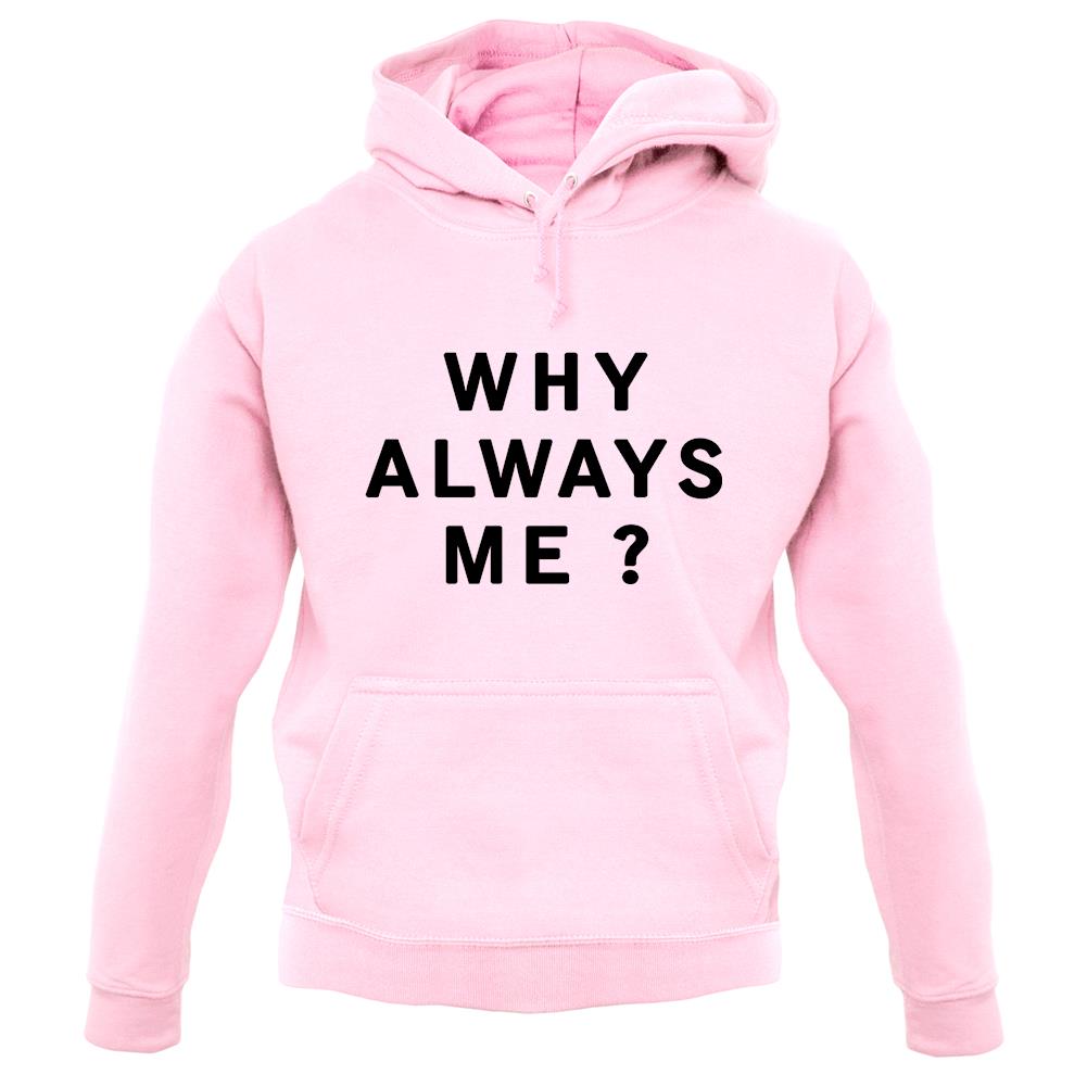 Why Always Me unisex hoodie