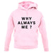 Why Always Me unisex hoodie