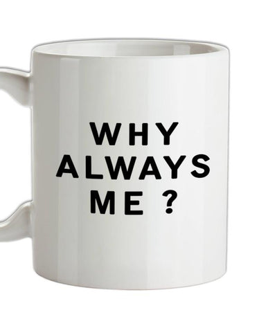 Why Always Me Ceramic Mug