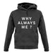 Why Always Me unisex hoodie