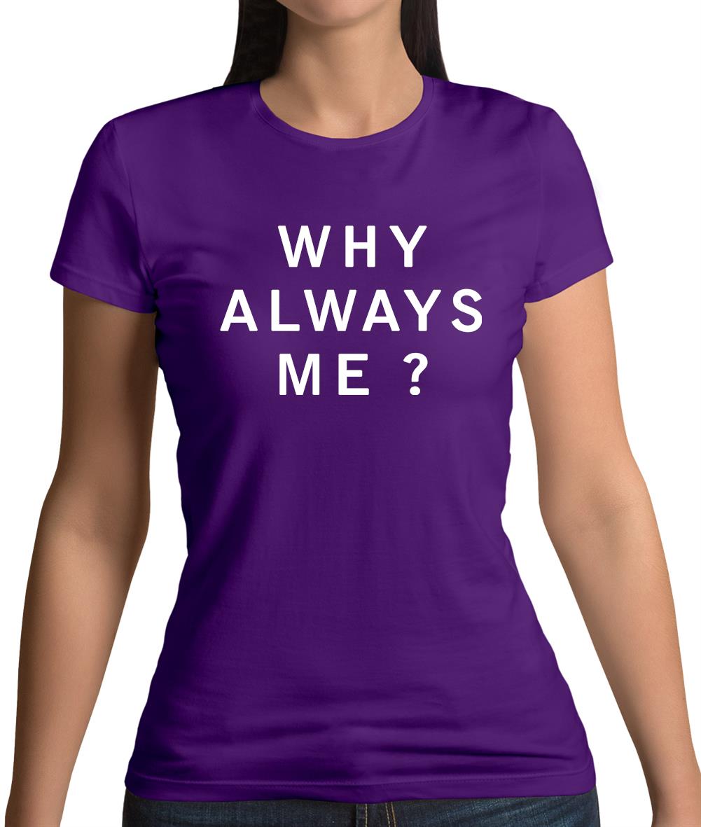 Why Always Me Womens T-Shirt
