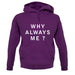 Why Always Me unisex hoodie