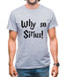 Why So Sirius Mens T-Shirt