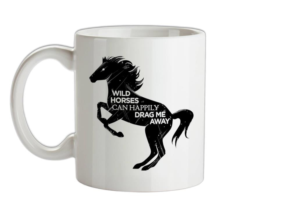 Wild Horses Can Drag Me Away Ceramic Mug